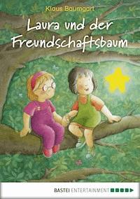 Laura und der Freundschaftsbaum - Klaus Baumgart - E-Book