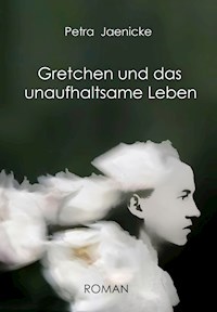 Gretchen und das unaufhaltsame Leben - Petra Jaenicke - E-Book