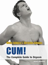 CUM! The Complete Guide to Orgasm - Micha Schulze - E-Book