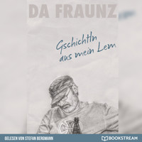 Gschichtln aus mein Lem - Das Buch zum Facebook-Erfolg (Ungekürzt) - Da Fraunz - Hörbuch