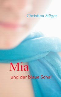 Mia und der blaue Schal - Christina Stöger - E-Book