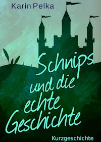 Schnips und die echte Geschichte - Karin Pelka - E-Book