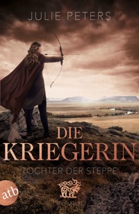 Die Kriegerin – Tochter der Steppe - Julie Peters - E-Book