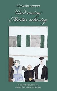 Und meine Mutter schwieg - Elfriede Nappa - E-Book