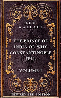 The Prince of India or Why Constantinople Fell Volume 1 - Lew Wallace - E-Book