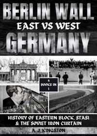 Berlin Wall: East Vs West Germany - A.J. Kingston - E-Book