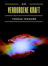 Die verborgene Kraft (übersetzt) - Thomas Troward - E-Book