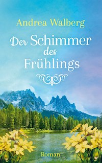 Der Schimmer des Frühlings - Andrea Walberg - E-Book