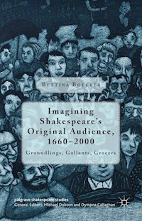 Imagining Shakespeare's Original Audience, 1660-2000 - Bettina Boecker - E-Book