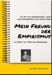 MEIN FREUND DER EMPIRISMUS - Heinz Duthel - E-Book
