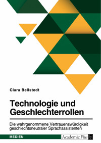 Technologie und Geschlechterrollen. Die wahrgenommene Vertrauenswürdigkeit geschlechtsneutraler Sprachassistenten - Clara Bellstedt - E-Book