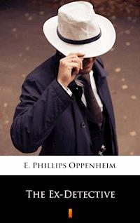 The Ex-Detective - E. Phillips Oppenheim - E-Book