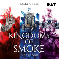 Kingdoms of Smoke – Die Trilogie - Sally Green - Hörbuch