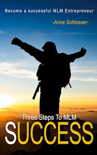 The Three Steps To MLM Success - Anne Schlosser - E-Book