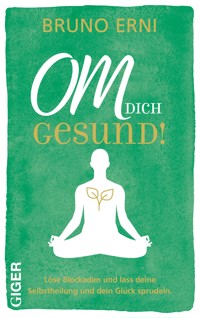 OM DICH Gesund! - Erni Bruno - E-Book