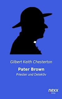 Pater Brown - Priester und Detektiv - Gilbert Keith Chesterton - E-Book