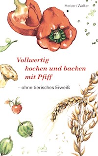 Vollwertig kochen und backen mit Pfiff - Herbert Walker - E-Book