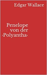 Penelope von der ›Polyantha‹ - Edgar Wallace - E-Book