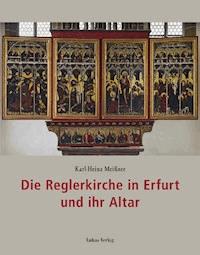 Die Reglerkirche in Erfurt und ihr Altar - Karl-Heinz Meißner - E-Book
