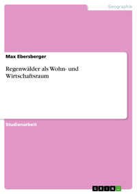 Regenwälder als Wohn- und Wirtschaftsraum - Max Ebersberger - E-Book