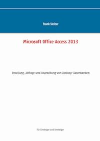 Microsoft Office Access 2013 - Desktop Grundlagen - Frank Stelzer - E-Book