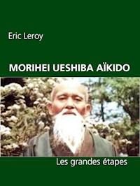 MORIHEI UESHIBA ET L'AÏKIDO - Eric Leroy - E-Book