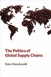 The Politics of Global Supply Chains - Kate MacDonald - E-Book