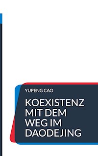 Koexistenz mit dem Weg im Daodejing - Yupeng Cao - E-Book