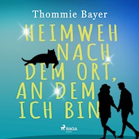 Heimweh nach dem Ort, an dem ich bin - Thommie Bayer - Hörbuch