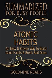 Atomic Habits - Summarized for Busy People - Goldmine Reads - E-Book