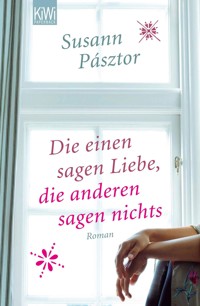 Die einen sagen Liebe, die anderen sagen nichts - Susann  Pásztor - E-Book