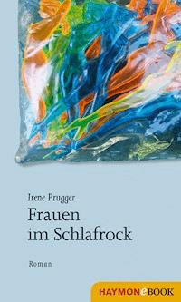 Frauen im Schlafrock - Irene Prugger - E-Book