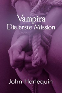 Vampira und die erste Pfählung - John Harlequin - E-Book