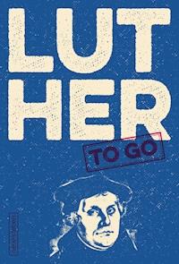 Luther to go - Martin Luther - E-Book