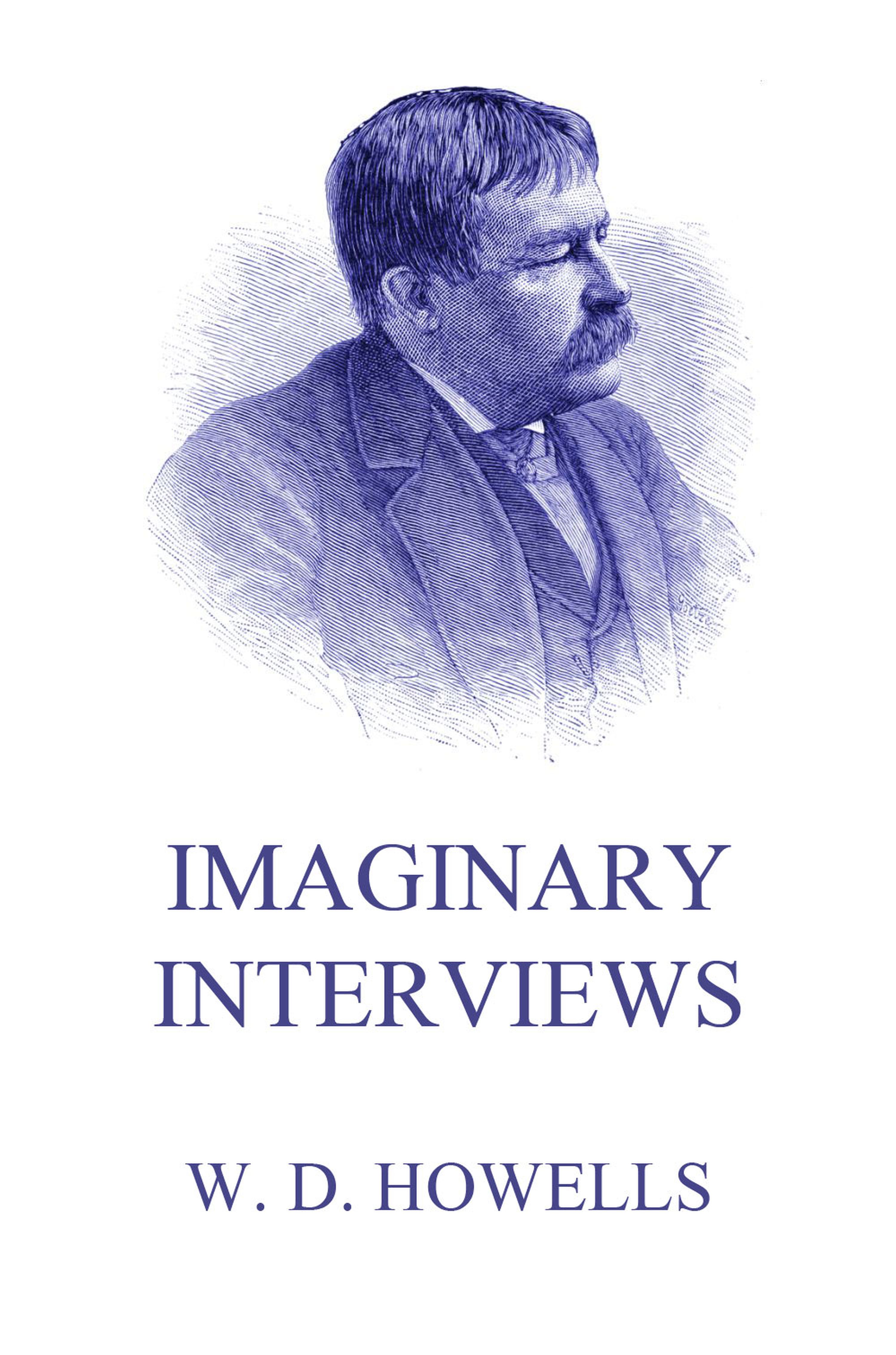 Imaginary Interviews - William Dean Howells - E-Book