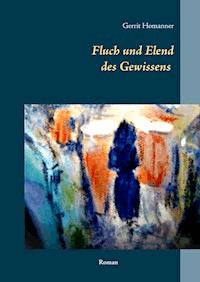 Fluch und Elend des Gewissens - Gerrit Homanner - E-Book