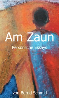 Am Zaun - Bernd Schmid - E-Book