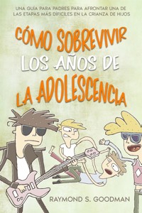 Cómo Sobrevivir los Años de la Adolescencia - Raymond S. Goodman - E-Book