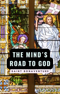 The Mind Road´s to God - Saint Bonaventure - E-Book