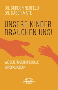 Unsere Kinder brauchen uns - Gordon Neufeld - E-Book