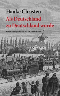 Als Deutschland zu Deutschland wurde - Hauke Christen - E-Book