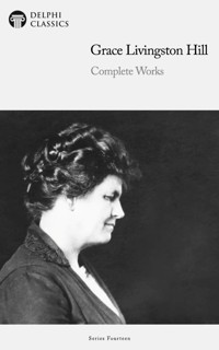 Delphi Complete Works of Grace Livingston Hill Illustrated - Grace Livingston Hill - E-Book