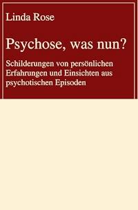 Psychose, was nun? - Linda Rose - E-Book