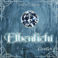 Göttlich - Elbenlicht Saga, Band 2 (ungekürzt) - Grace C. Stone - Hörbuch
