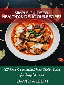 Simple Guide to Healthy And Delicious Recipes - David Albert - E-Book