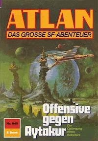 Atlan 849: Offensive gegen Aytakur - Hubert Haensel - E-Book