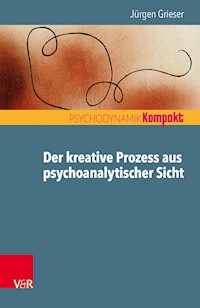 Der kreative Prozess aus psychoanalytischer Sicht - Jürgen Grieser - E-Book