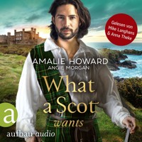 What a Scot wants - Die Liebe und der Highlander, Band 3 (Ungekürzt) - Amalie Howard - Hörbuch