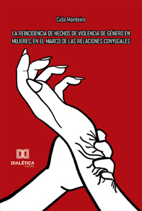 La reincidencia de hechos de violencia de género en mujeres, en el marco de las relaciones conyugales - Cida Monteiro - E-Book