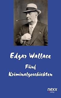Fünf Kriminalgeschichten - Edgar Wallace - E-Book